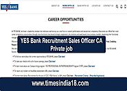 YES Bank Recruitment - Sales Officer CA Private job 2021 - Times India18.com