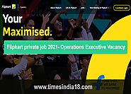 Website at https://www.timesindia18.com/2021/08/Flipkart-job-Operations-Executive.html