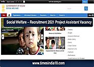 social welfare recruitment –2021 Project Assistant Vacancy - Times India18.com
