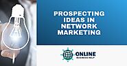 Prospecting Ideas in Network Marketing You Should Try Today!