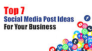 Top 7 Social Media Post Ideas For Your Business