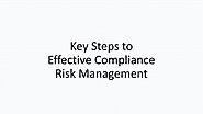 Key Steps to Effective Compliance Risk Management PowerPoint Presentation