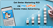 Get Better Marketing ROI via moLotus Mobile Video Advertising