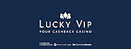 Lucky VIP Casino: 100% Welcome Bonus + Daily Cashback! | 2021 UK Casino Awards - Online Casino Bonuses & Reviews!