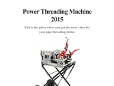 Power Threading Machine 2015