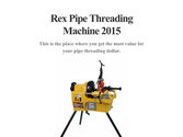 Rex Pipe Threading Machine 2015