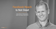 No, Facebook Organic Page Reach Is Not Dead