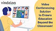 Video Conferencing Solution to Ensure Education Beyond the Classroom!