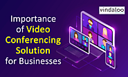Importance of Video Conferencing Solution for Businesses