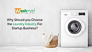 Why Should You Choose The Laundry Industry For Startup Business? || Washmart