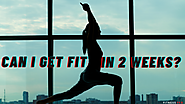 Can I Get Fit In 2 Weeks? – FITNESS FEB