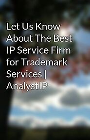 Let Us Know About The Best IP Service Firm for Trademark Services | AnalystIP - Wattpad