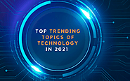 Top Trending Topics of Technology in 2021 | Techno Logbook