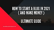 How to start a blog in 2021 (to make money) - Ultimate Guide