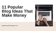 11 Popular Blog Ideas that Make Money in 2021