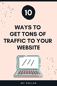Top Ten Ways To Get Tons Of Traffic - Mydollarstudio