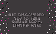 Get Discovered: Top 10 Free Online Local Listing Sites