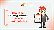 https://www.growthbegins.com/how-to-do-gst-registration-online-and-its-advantages/