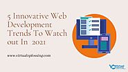 5 Innovative Web Development Trends To Watch out In 2021 – Virtual Oplossing