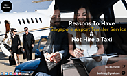 Reasons To Have Singapore Airport Transfer Service and Not Hire a Taxi  – Bon Limo