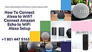 How To Connect Alexa To WiFi Without App? 1-8014475163 Alexa WiFi Setup Tips