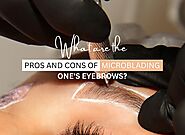 What are the pros and cons of microblading one's eyebrows?