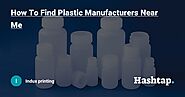 How To Find Plastic Manufacturers Near Me — Indux printing на Hashtap