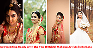 Get Wedding-Ready with the Top 10 Bridal Makeup Artists in Kolkata