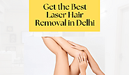 Top 5 Trustworthy Clinics In Delhi Where You Can Get Laser Treatment For Unwanted Hair