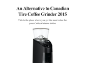 An Alternative to Canadian Tire Coffee Grinder 2015