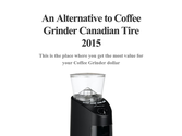 An Alternative to Coffee Grinder Canadian Tire 2015