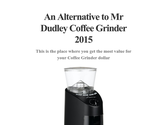An Alternative to Mr Dudley Coffee Grinder 2015