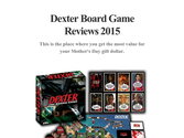 Dexter Board Game Reviews 2015