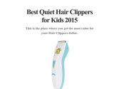 Best Quiet Hair Clippers for Kids 2015