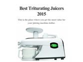 Best Triturating Juicers 2015