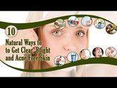 10 Natural Ways to Get Clear, Bright and Acne Free Skin at Home