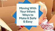 Moving With Your Infant: Ways to Make It Safe & Easy
