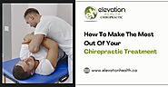 How To Make The Most Out Of Your Chiropractic Treatment-  Elevation Health Chiropractic