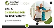 Can A Chiropractor Fix Bad Posture?