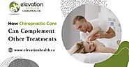 How Chiropractic Care Can Complement Other Treatments