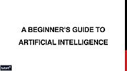 A Beginner’s Guide to Artificial Intelligence