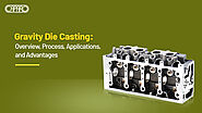 Gravity Die Casting Overview, Process, Applications, and Advantages