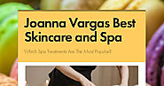 Joanna Vargas Best Skincare and Spa | Smore Newsletters