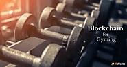 How Blockchain Technology is Making the Gym Industry More Fit? - Blockchain | Big Data | ERP | AI | Mobile App Develo...