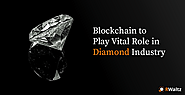 Blockchain to Play Vital Role in Diamond Industry | RWaltz