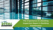 The Importance of a Building Inspection Report in Building Maintenance - Vital Building and Pest Inspections
