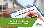 Why Construction Progress Inspection Reports are a Must?