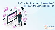 Do You Need Software Integration? Here Are the Signs to Look For 