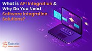 What is API Integration & Why Do You Need Software Integration Solutions?