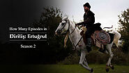 How Many Episodes in Ertugrul Season 2 - Ertugrul Forever Forum